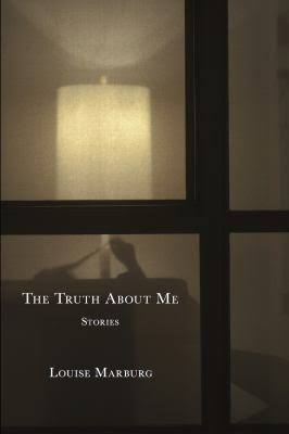 The Truth About Me: Stories by Louise Marburg