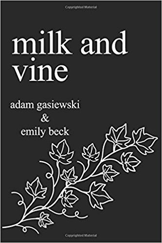 Milk and Vine by Adam Gasiewski and Emily Beck 